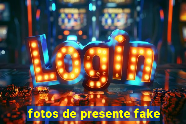 fotos de presente fake